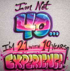 Airbrushed 40th Birthday Humor T-shirt and Sweatshirt with any age option.